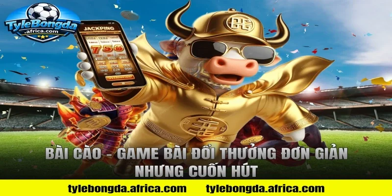 Bài Cào – Game Bài Đổi Thưởng Đơn Giản Nhưng Cuốn Hút
